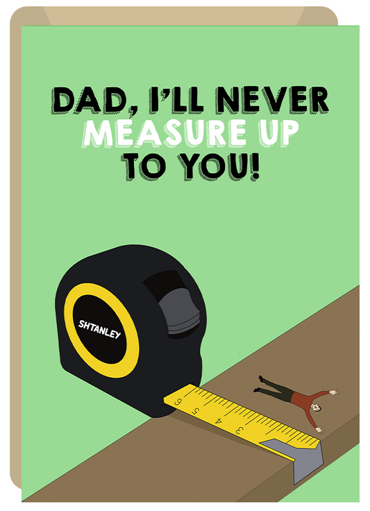 I'll Never Measure Up To You - Irish Father's Day Card